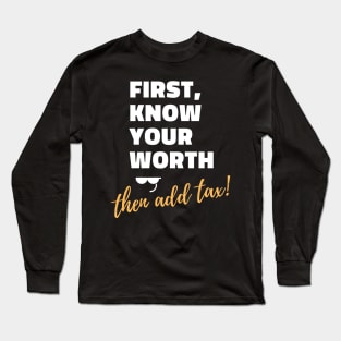 First, know your worth then add tax Unisex Long Sleeve T-Shirt